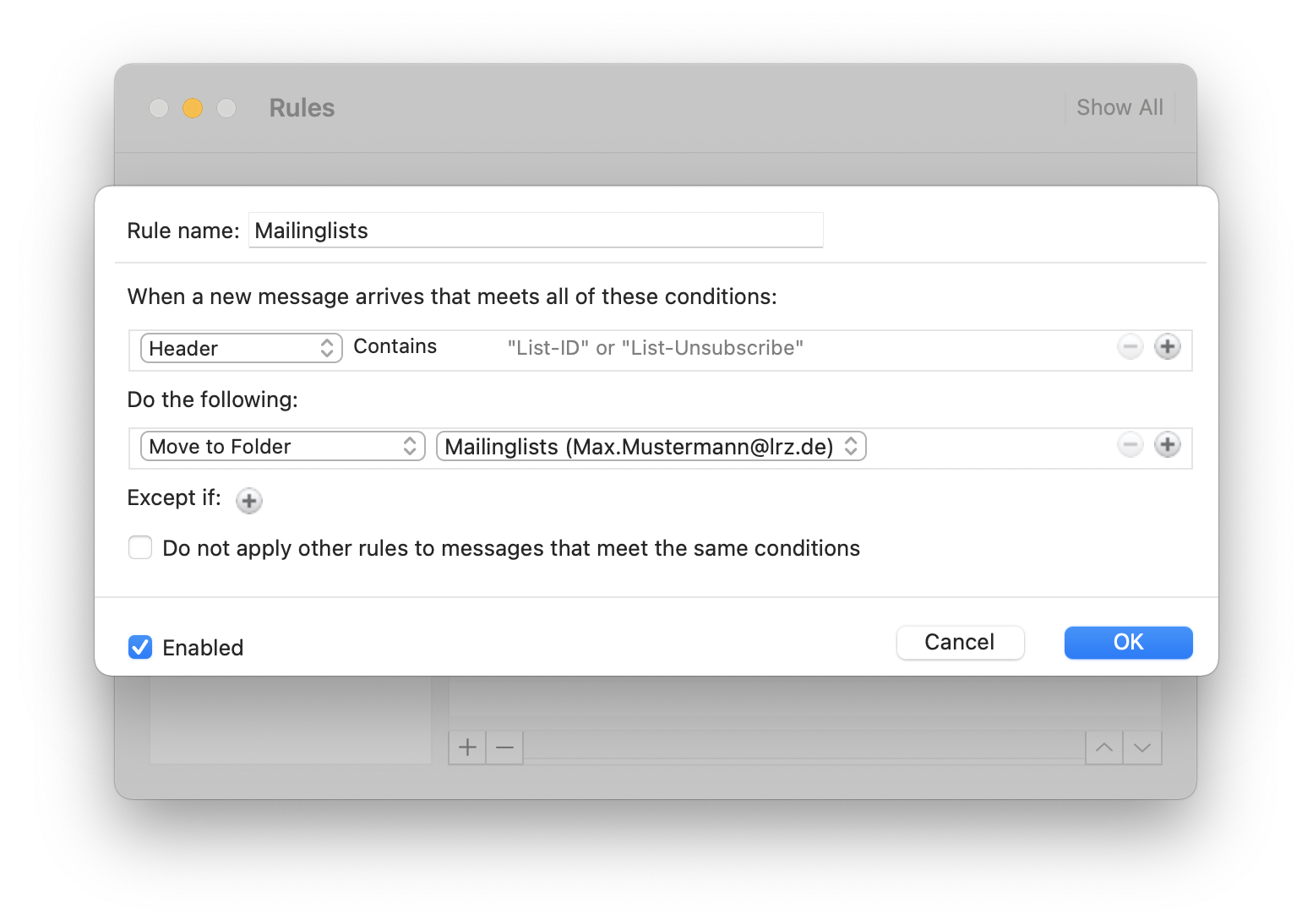 Window Rules, overlaid with a rule definition window. Rule name, Mailinglists input field. Hyphen. Whe a new message arrives that meets all these conditions, colon. Selection field Header, Contains 'List-ID' or 'List-Unsubscribe', Dimmed minus sign in circle, plus sign in circle. Do the following, Colon. Move to Folder checkbox, checkbox Mailinglists (Max.Mustermann At lrz.de), Dimmed minus sign in circle, plus sign in circle. Except if, colon, plus sign in circle. Empty box, Do not apply any other rules to messages that meet the same conditions. Hyphen. Bottom left, Box with check mark, Enabled, Right buttons Cancel, OK.