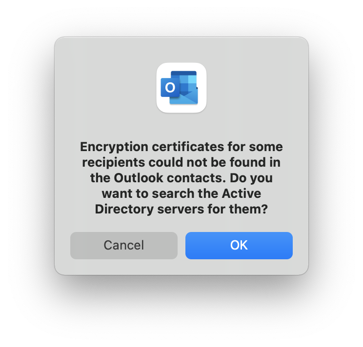 Small window without title. Outlook icon. Encryption certificates for some recipients could not be found in the Outlook contacts. Do you want to search the Active Directory server for them, question mark. At the very bottom right, Cancel, OK buttons.