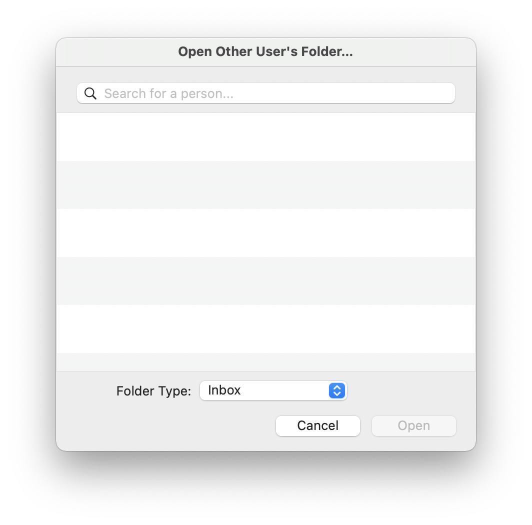 Window Open Other User's Folder... Search field Search for a person... 5 empty areas. Pretty far down, folder type, Inbox selection box. Way down on the right, buttons Cancel, dimmed Open.
