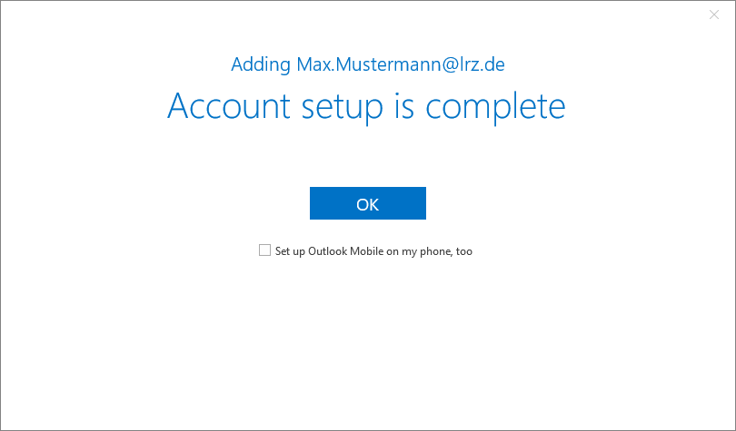 Window. Max.Mustermann At lrz.de is added. Large font, account setup completed. OK button. Empty box, set up Outlook Mobile on my phone too.
