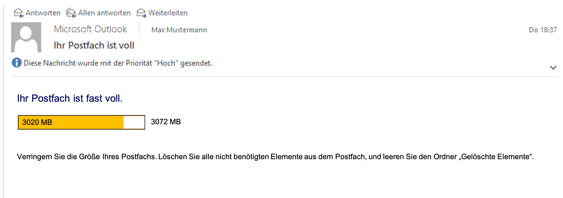 E-Mail-Fensterausschnitt. Microsoft Outlook. Ihr Postfach ist voll. Diese Nachricht wurde mit der Priorität 'Hoch' gesendet. Trennstrich. Ihr Postfach ist fast voll. Waagrechtes Feld, von links zu etwa 80 Prozent farbig ausgefüllt, Inhalt 3020 MB, rechts davon 3072 MB. Verringern Sie die Größe Ihres Postfachs. Löschen Sie alle nicht benötigten Elemente aus dem Postfach, und leeren Sie den Ordner 'Gelöschte Elemente'.