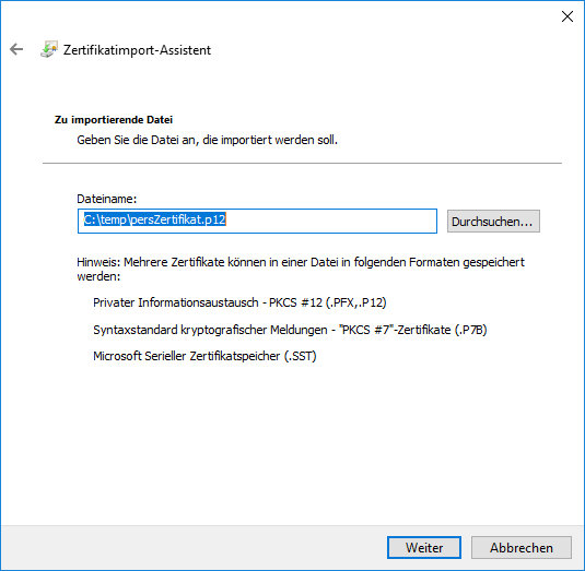 Fenster. Pfeil nach links für zurück, Zertifikatimport-Assistent. Zu importierende Datei. Geben Sie die Datei an, die importiert werden soll. Trennstrich. Dateiname, darunter Eingabefeld mit ausgewähltem Text C Doppelpunkt Rückwärtsschrägstrich temp Rückwärtsschrägstrich persZertifikat.p12, Schaltfläche Durchsuchen... Es folgt ein Hinweis auf mögliche Formate. Ganz unten rechts, Schaltflächen Weiter, Abbrechen.