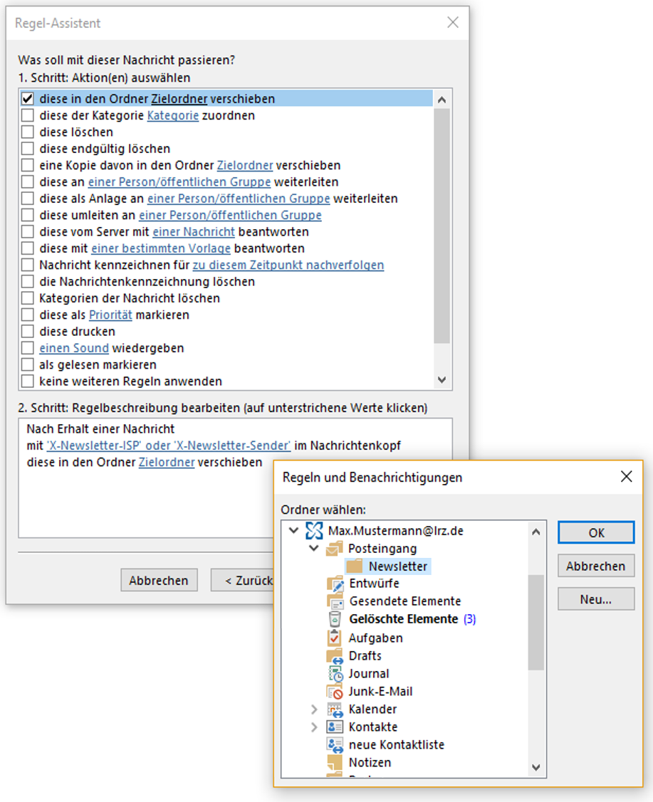 Fenster Regel-Assistent. Was soll mit dieser Nachricht passieren, Fragezeichen. 1. Schritt, Aktion(en) auswählen. Großes Feld mit Verschiebebalken rechts, sichbar 18 von 20 Aktionen. Ausgewählt Kästchen mit Haken, diese in den Zielordner verschieben. Unterstrichen, Zielordner. 2. Schritt, Regelbeschreibung bearbeiten (auf unterstrichene Werte klicken). Mehrzeiliges Feld mit 3 Zeilen, Nach Erhalt einer Nachricht, mit (Unterstreichungsbeginn) Apostroph X-Newsletter-ISP Apostroph oder Apostroph X-Newsletter-Sender (Unterstreichungsende) im Nachrichtenkopf, diese in den Ordner (Unterstreichungsbeginn) Zielordner (Unterstreichungsende) verschieben. Überlagert von Fenster Regeln und Benachrichtigungen. Ordner wählen. Großes Feld mit den Ordnern von Max.Mustermann At lrz.de. Unter dem Ordner Posteingang hervorgehoben der Unterordner Newsletter. Rechts vom Feld untereinander 3 Schaltflächen, OK, Abbrechen, Neu...