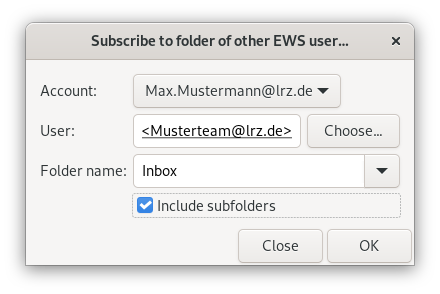 Small window Subscribe to folder of other EWS user... Account, selection field Max.Mustermann At lrz.de. User, input field Musterteam At lrz.de, Choose... button. Folder name, input field Inbox, attached selection field, below input field check box, Include subfolders. Bottom right, buttons Close, OK.