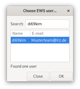 Small window Choose EWS user... Search, input field di69kim. Table with 2 columns and a selected entry. Name column, di69kim. Column E-Mail, Musterteam At lrz.de. Below the table, Found one user. Below, buttons Close, OK.