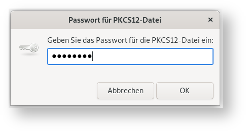 Kleines Fenster Passwort für PKCS12-Datei. Geben Sie das Passwort für die PKCS12-Datei ein, Doppelpunkt. Eingabefeld mit Dicken Punkten. Ganz unten rechts, Schaltflächen Abbrechen, OK.