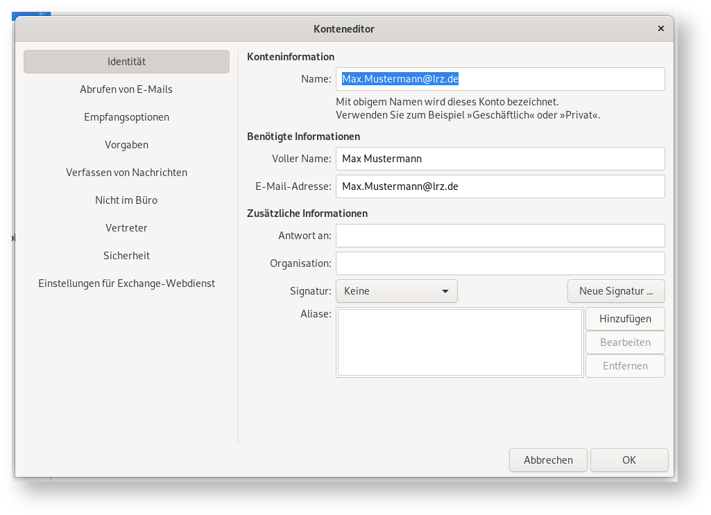Fenster Konteneditor. Linke Spalte mit 9 Punkten, ausgewählt Punkt 1, Identität. Rechts das Hauptfeld. Konteninformation. Name, Eingabefeld mit markiertem Text Max.Mustermann At lrz.de. Darunter eingerückt. Mit obigem Namen wird dieses Konto bezeichnet. Verwenden Sie zum Beispiel 'Geschäftlich' oder 'Privat'. Einrückung Ende. Benötigte Informationen. Voller Name, Eingabefeld Max Mustermann. E-Mail-Adresse, Eingabefeld Max.Mustermann At lrz.de. Zusätzliche Informationen. Antwort an, leeres Eingabefeld. Organisation, leeres Eingabefeld. Signatur, Auswahlfeld Keine, rechts Schaltfläche Neue Signatur ... Aliase, größeres leeres Eingabefeld, rechts davon untereinander 3 Schaltflächen, Hinzufügen, 2 mal abgeblendet Bearbeiten, Entfernen. Ganz unten rechts, Schaltflächen Abbrechen, OK.