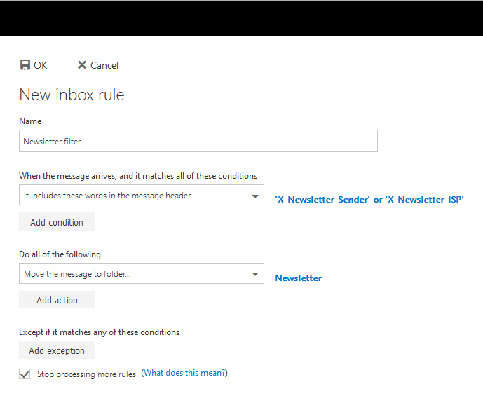 Window. New inbox rule. Name. Input field, Newsletter filter. When the message arrives, and its matches all of these conditions. Checkbox It includes these words in the message header..., 'X-Newsletter-Sender' or 'X-Newsletter-ISP'. Add condition button. Do all of the following. Check box Move the message to folder..., Newsletter. Add action button. Box with check, Stop processing more rules. Clickable, (What does it mean, question mark).