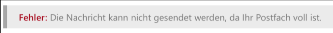Ein grauer Balken mit folgendem Text. Fehler, Doppelpunkt. Ihre Nachricht kann nicht gesendet werden, da Ihr Postfach voll ist.