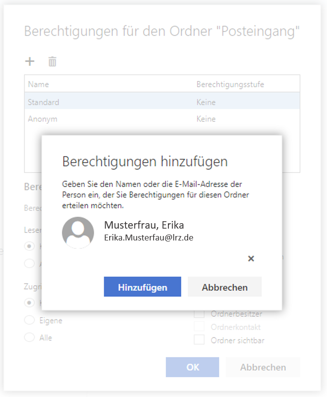 Abgeblendetes Fenster Berechtigungen für den Ordner 'Posteingang'. Darüber das Fenster Berechtigungen hinzufügen. Geben sie den Namen oder die E-Mail-Adresse der Person ein, der Sie die Berechtigungen für diesen Ordner erteilen möchten. Symbol Person, Musterfrau, Erika, darunter Erika.Musterfrau At lrz.de. Ganz unten rechtsbündig, Schaltflächen Hinzufügen, Abbrechen.