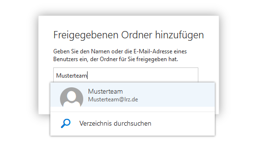 Fenster Freigegebenen Ordner hinzufügen. Geben Sie den Namen oder die E-Mail-Adresse eines Benutzers ein, der Ordner für Sie freigegeben hat. Eingabefeld, Musterteam. Darunter vorgeschlagen zur Auswahl, Musterteam, Musterteam AT lrz.de. Symbol Lupe, Verzeichnis durchsuchen.