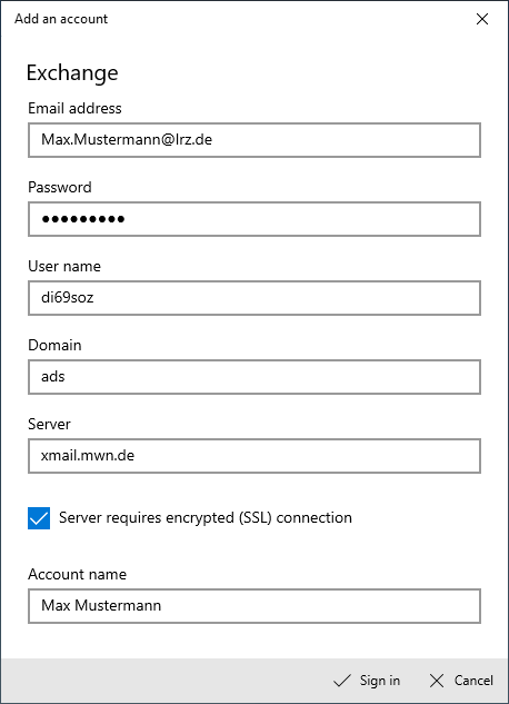 Window Add account. Exchange. Email address. Input field Max.Mustermann At lrz.de. Password. Thick points input field. User name. Input field di69soz. Domain. Input field ads. Server. Input field xmail.mwn.de. Check box, Server requires encrypted (SSL) connection. Account name. Input field Max Mustermann. At the right bottom buttons Sign in, Cancel.