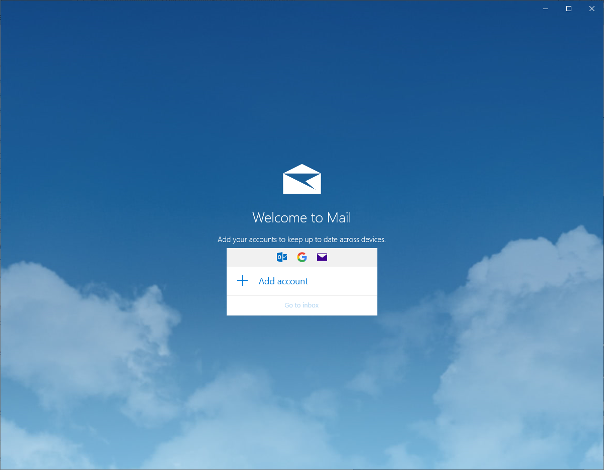 Large window Mail. Background blue sky, in the lower area light clouds. Content is centered around the middle. Open envelope. Large font, Welcome to Mail. Add your accounts to keep up to date across devices. First things first. Plus sign button, Add account. Dimmed Go to inbox button.