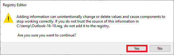 Window Registry Editor. Icon for Warning. Adding information can unintentionally change or delete values and cause components to stop working correctly. If you do not trust the source of this information in C colong slash temp slash Outlook-16-19.reg, do not add it to the registry. Are you sure you want to continue, question mark. Marked button at the bottom right, Yes, No.