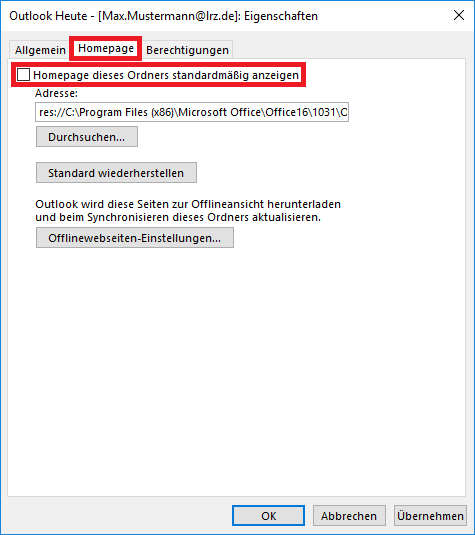 Fenster Outlook Heute - Eckige Klammer auf, Max.Mustermann At lrz.de, Eckige Klammer zu, Doppelpunkt, Eigenschaften. 3 Registerkarten Allgemein, markiert Homepage, Berechtigungen. Markierte Zeile, Leeres Kästchen, Homepage dieses Ordners standardmäßig anzeigen. Darunter eingerückt Angaben und Schaltflächen, angefangen mit Adresse, Doppelpunkt, darunter ein Eingabefeld res Doppelpunkt Schrägstrich Schrägstrich mit der Bezeichnung des lokalen Ordners im Office-Verzeichnis. Ganz unten rechts, 3 Schaltflächen OK, Abbrechen, Übernehmen.