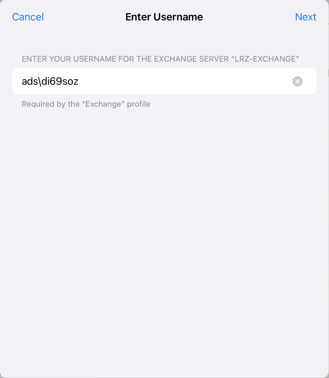 Window Enter Username, clickable Cancel on the left, clickable Next on the right. ENTER YOUR USERNAME FOR THE EXCHANGE SERVER 'LRZ-EXCHANGE'. Input Field, ads backslash di69soz, right X-symbol for delete. Required by the 'Exchange' profile.