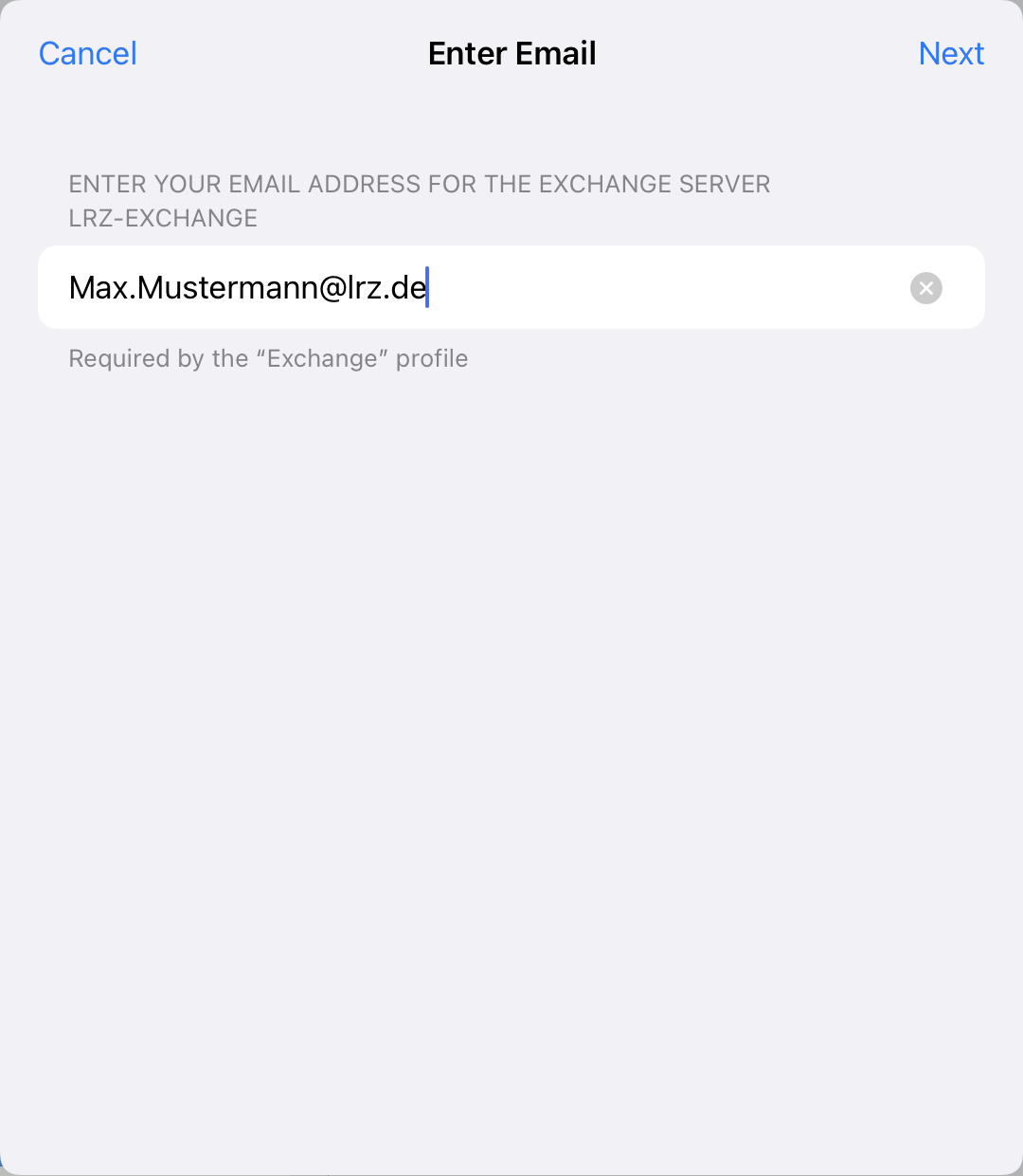 Window Enter Email, clickable Cancel on the left, clickable Next on the right. ENTER YOUR EMAIL ADDRESS FOR THE EXCHANGE SERVER LRZ-EXCHANGE. Input field Max.Mustermann At lrz.de, right X-symbol for delete. Required by the 'Exchange' profile.