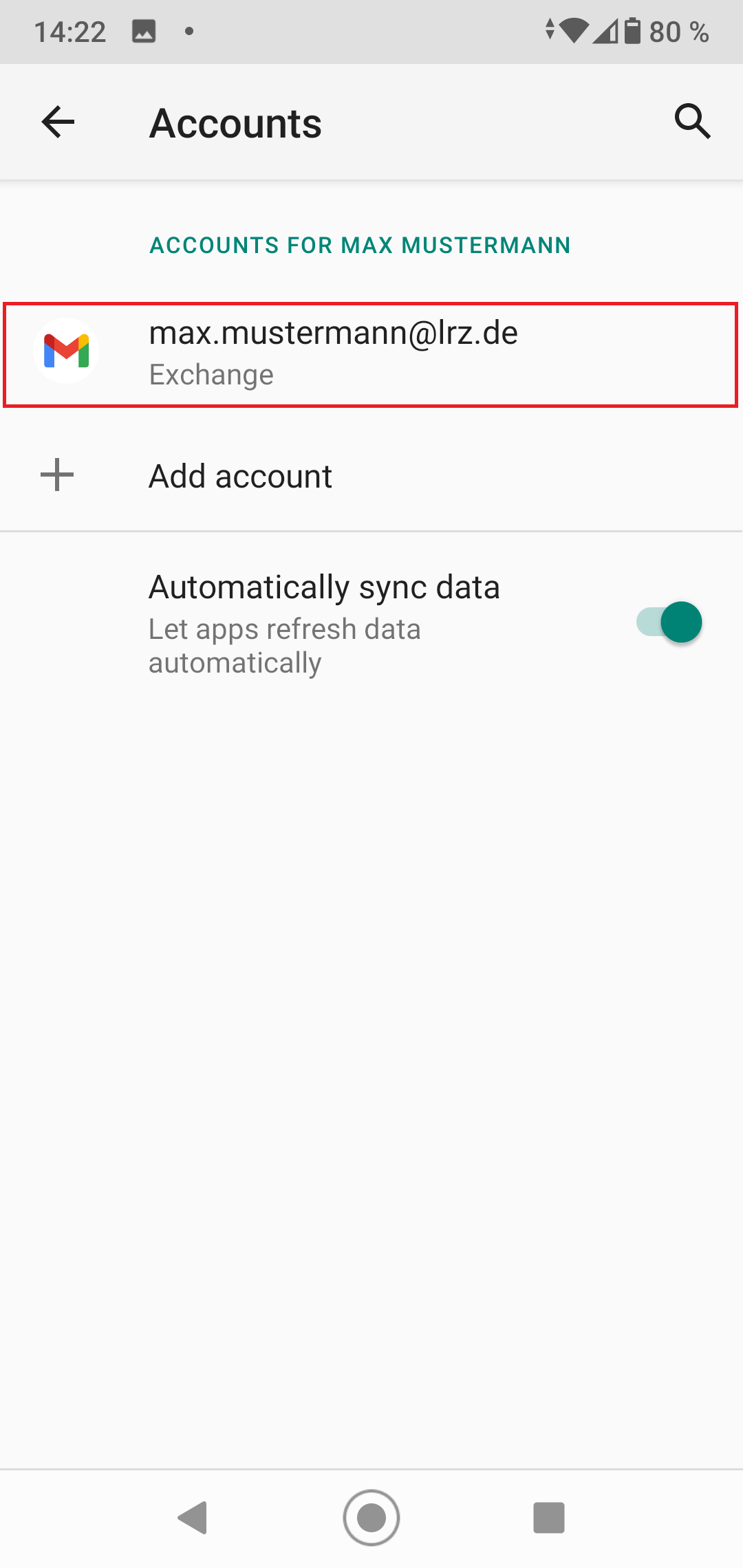Left arrow for back, Accounts. Accounts for Max Mustermann. Selected Gmail logo, Max.Mustermann At lrz.de, Exchange. Plus sign, Add account. Hyphen. Automatically sync data, Lets apps refresh data automatically, slide switch on right.